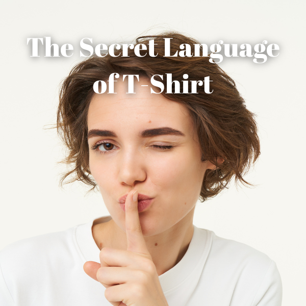 The Secret Language of T-Shirt
