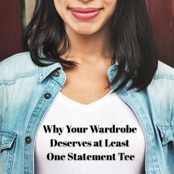 Why Your Wardrobe Deserves at Least One Statement Tee
