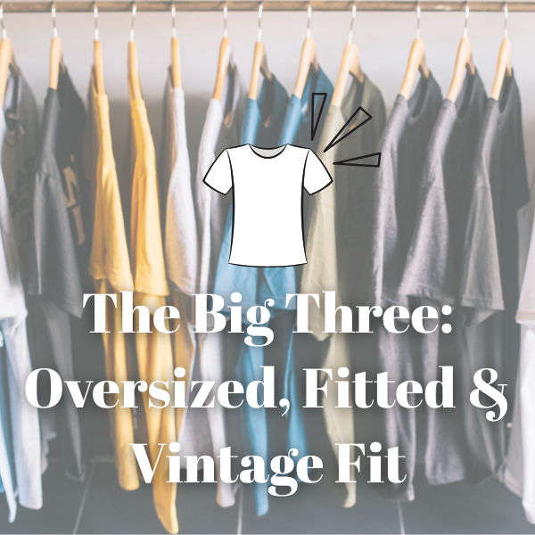 The Big Three: Oversized, Fitted & Vintage Fit