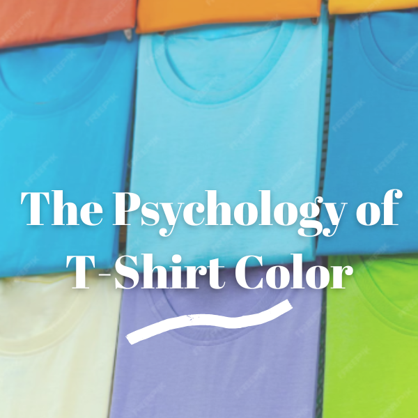The Psychology of T-Shirt Color: What Does Your Tee Say About You?