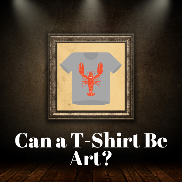 Can a T-Shirt Be Art? We Think So.