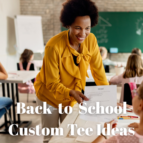 Back-to-School Custom Tee Ideas for Teachers, Students & Parents