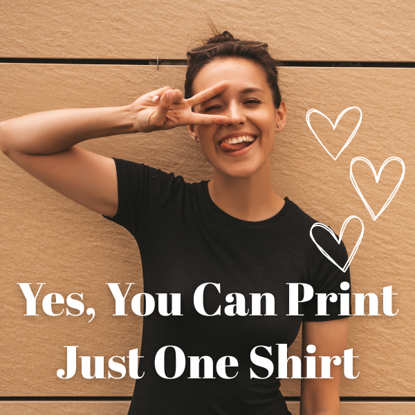 Yes, You Can Print Just One Shirt