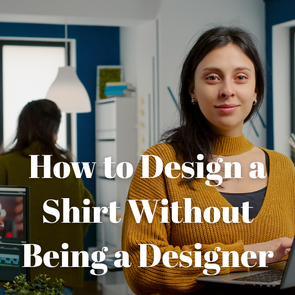 How to Design a Shirt Without Being a Designer