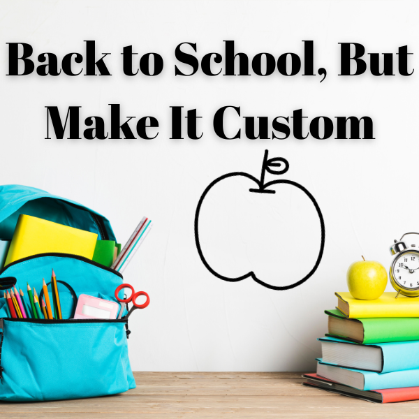 Back to School, But Make It Custom